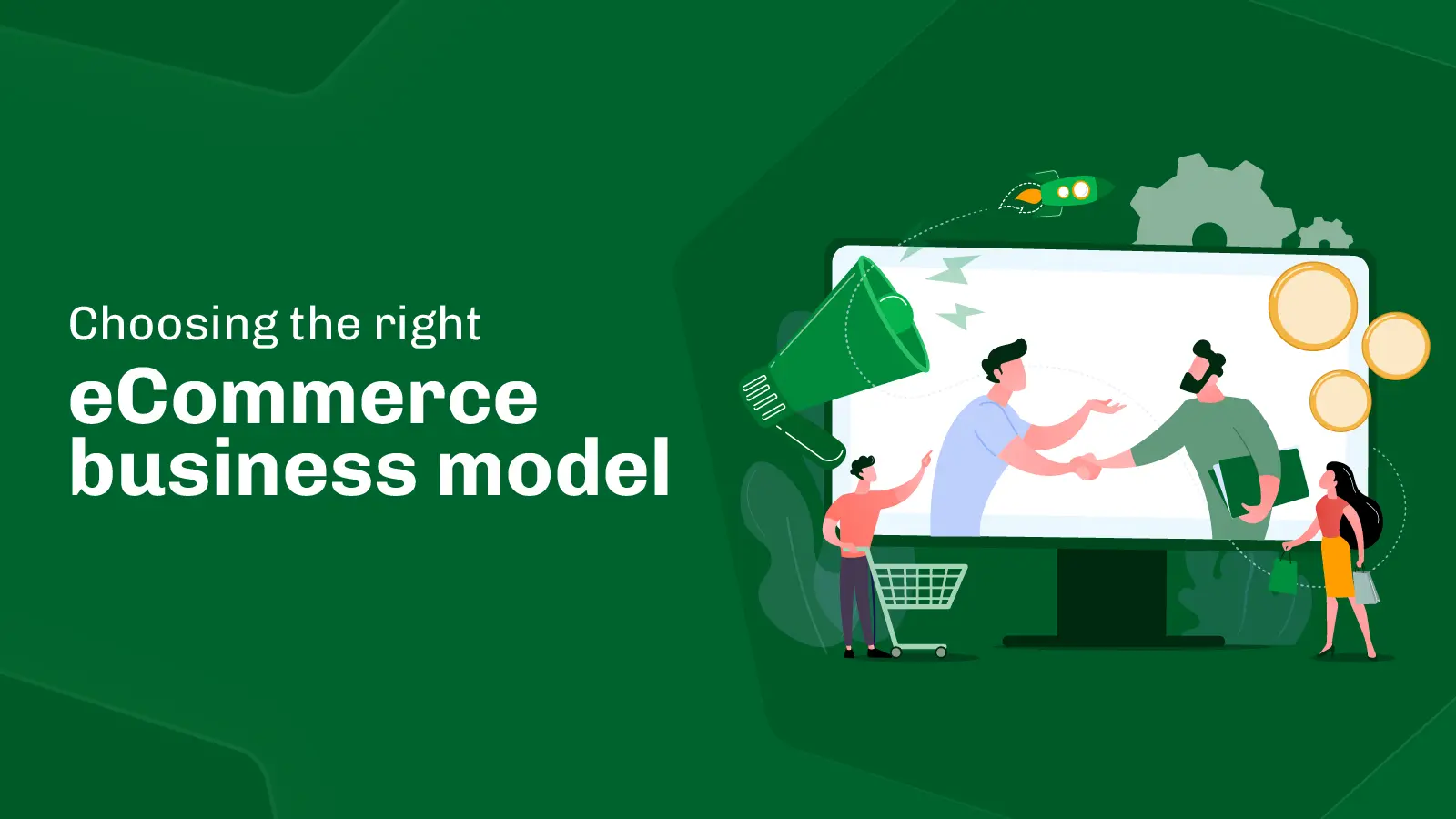 Choosing The Right eCommerce Business Model for Your Business