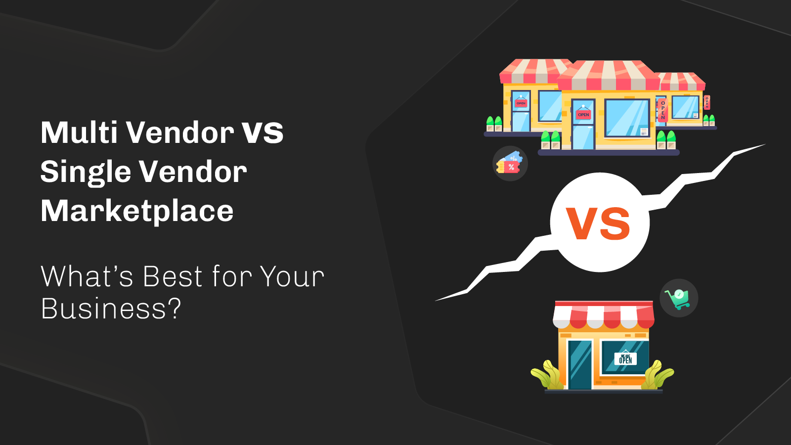 Multi Vendor Marketplace vs. Single Vendor Marketplace: What’s Best for Your Business?